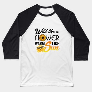 Wild like a flower warm like sun Baseball T-Shirt